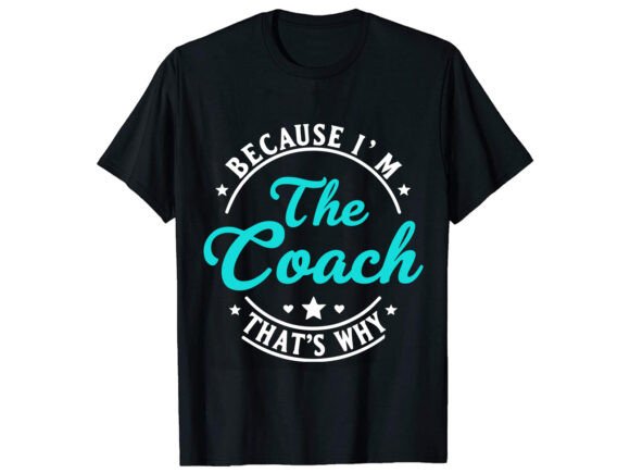 Because I'm the Coach T-Shirt Design Review