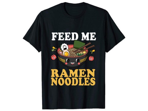 Feed Me Ramen Noodles T-Shirt Design Review