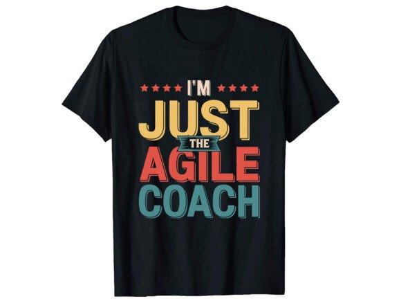I m Just the Agile Coach T-Shirt Design Review