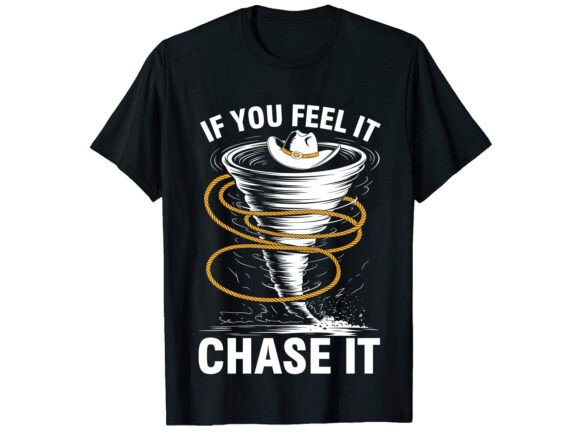 If You Feel It Chase It T-Shirt Design Review