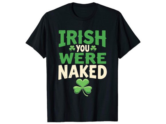 Irish You Were Naked T-Shirt Design Review