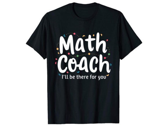 Math Coach I’ll Be There T-Shirt Design Review