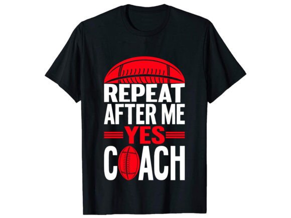 Repeat After Me Yes Coach T-Shirt Design Review